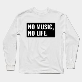 No Music, No Life. Long Sleeve T-Shirt